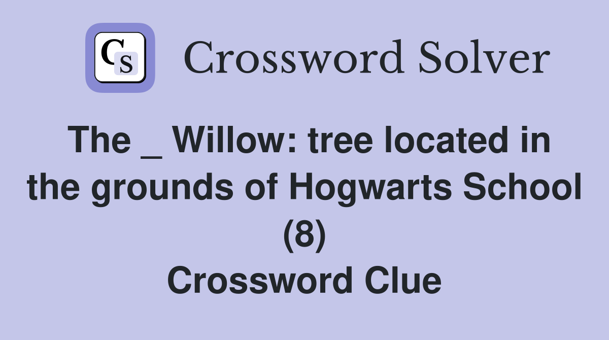The _ Willow tree located in the grounds of Hogwarts School (8